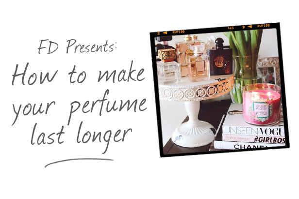 FD Presents: How To Make Your Perfume Last Longer